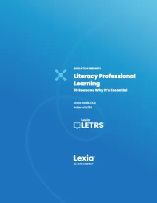 Blue cover with text: Literacy Professional Learning: 10 Reasons Why Its Essential by Louisa Moats, Ed.D., Lexia LETRS.