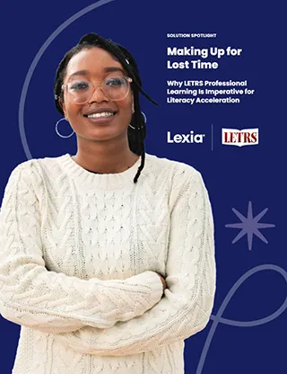 Making Up for Lost Time: Why LETRS Professional Learning Is Imperative for Literacy Acceleration
